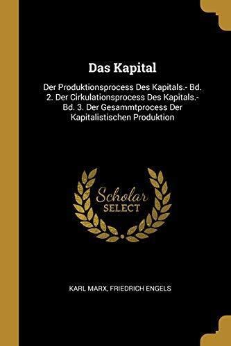 Das Kapital Der Produktionsprocess Des Kapitals-Bd 2 Der Cirkulationsprocess Des Kapitals-Bd 3 Der Gesammtprocess Der Kapi German Edition Doc