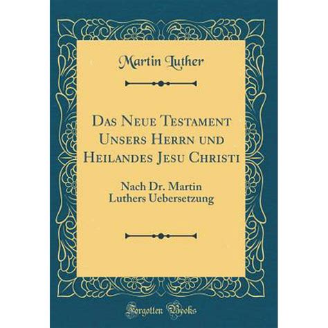 Das Neue Testament Unsers Herrn und Heilandes Jesu Christi Classic Reprint German Edition Doc
