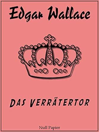 Das Verrätertor Vollständige und überarbeitete Fassung Edgar Wallace bei Null Papier 10 German Edition Epub