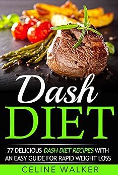 Dash Diet 77 Delicious Dash Diet Recipes with an Easy Guide for Rapid Weight Loss Reader