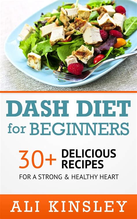 Dash Diet for Beginners 30 Delicious Recipes For A Strong and Healthy Heart Easy to Make Kindle Editon