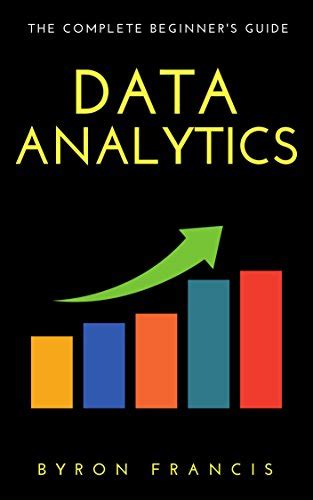 Data Analytics The Complete Beginner s Guide Step By Step Instructions The Black Book PDF
