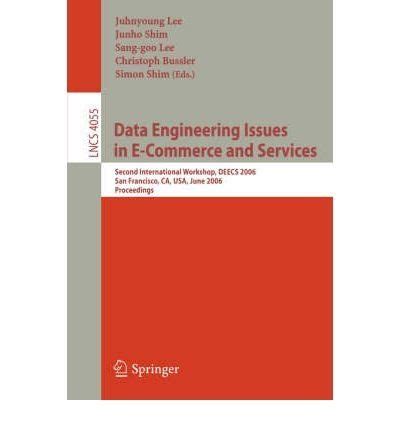 Data Engineering Issues in E-Commerce and Services Second International Workshop, DEECS 2006, San Fr Reader