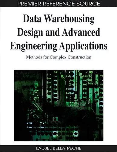 Data Warehousing Design and Advanced Engineering Applications Methods for Complex Construction Kindle Editon