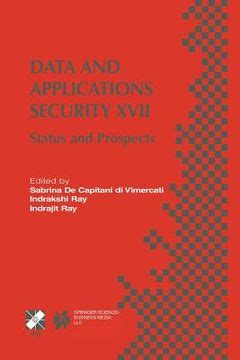 Data and Applications Security XVII Status and Prospects Reader