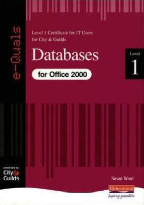 Databases IT Level 1 Certificate City and Guilds e-Quals Office 2000 City and Guilds e-Quals Level 1 PDF