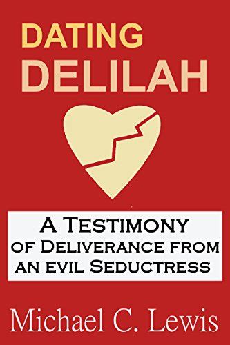 Dating Delilah A Testimony of Deliverance from an Evil Seductress PDF