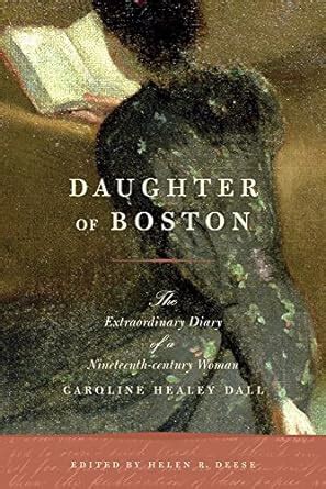 Daughter of Boston: The Extraordinary Diary of a Nineteenth-century Woman, Caroline Healey Dall Ebook Kindle Editon
