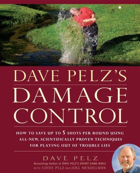Dave Pelz s Damage Control How to Save Up to 5 Shots Per Round Using All-New Scientifically Proven Techniques for Playing Out of Trouble Lies Doc