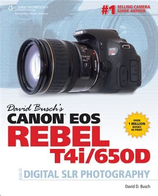 David Busch s Canon EOS Rebel T4i 650D Guide to Digital SLR Photography David Busch s Digital Photography Guides Reader
