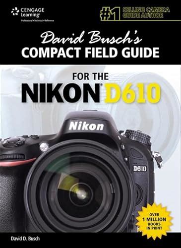 David Busch s Compact Field Guide for the Nikon D610 David Busch s Digital Photography Guides Doc