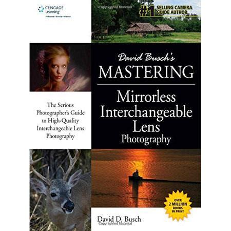 David Busch s Mastering Mirrorless Interchangeable Lens Photography Kindle Editon