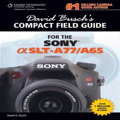 David Busch s Sony Alpha SLT-A77 A65 Compact Field Guide Epub