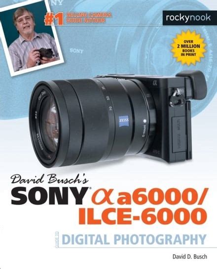 David Busch s Sony Alpha a6000 ILCE-6000 Guide to Digital Photography PDF