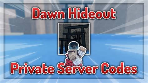 Dawn Hideout Private Server Codes: The Ultimate Guide