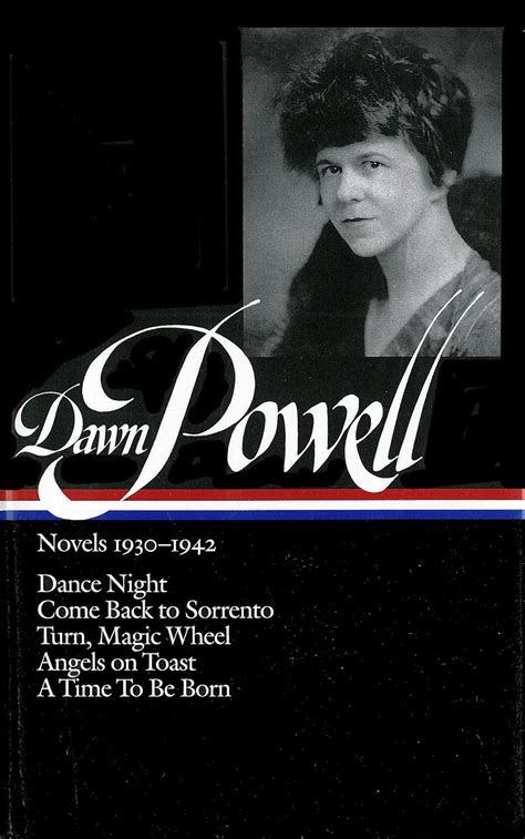Dawn Powell Novels 1930-1942 LOA 126 Dance Night Come Back to Sorrento Turn Magic Wheel Angels on Toast A Time to Be Born Library of America Dawn Powell Edition Reader