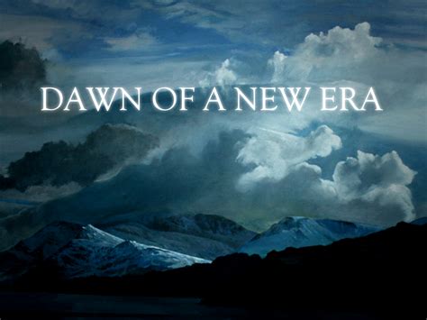 Dawn of a New Era