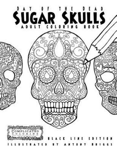 Day of the Dead Sugar Skulls Book 1 Adult Coloring Book Black Line Edition Complicated Coloring Kindle Editon