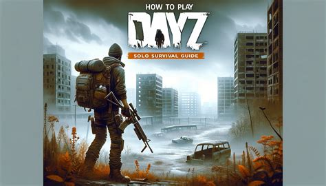 DayZ Multiplayer: The Ultimate Guide to Survival in a Zombie-Infested World