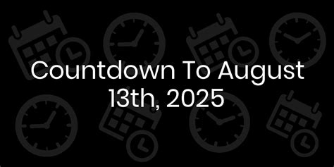 Days Till August 13: A Countdown to Unforgettable Experiences