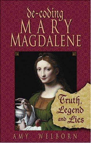 De-coding Mary Magdalene Truth Legend And Lies PDF