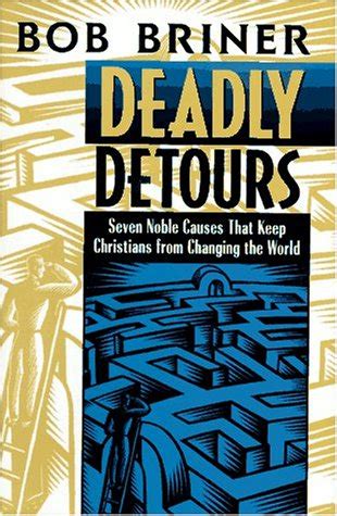 Deadly Detours Seven Noble Causes That Keep Christians from Changing the World Kindle Editon
