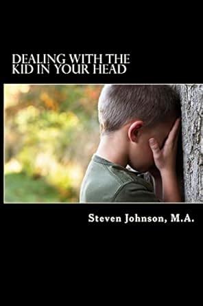 Dealing with the Kid in Your Head Removing the Head Trash from your Life and Relationships Reader