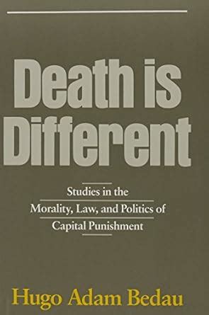 Death Is Different Studies in the Morality Law and Politics of Capital Punishment Reader