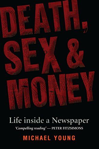 Death Sex and Money A Newspaper Insider Tells All