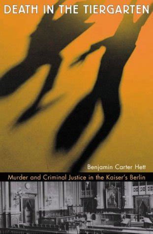 Death in the Tiergarten Murder and Criminal Justice in the Kaiser s Berlin PDF