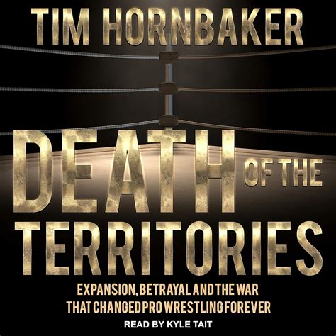 Death of the Territories Expansion Betrayal and the War that Changed Pro Wrestling Forever Kindle Editon