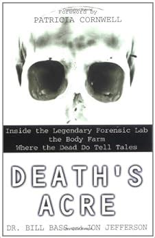Death s Acre Inside the Legendary Forensic Lab The Body Farm Where the Dead Do Tell Tales includes 16 pages of BandW photos Kindle Editon