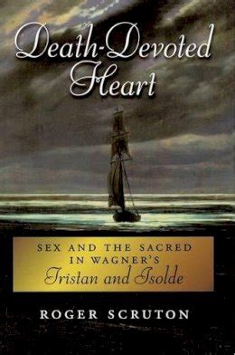 Death-Devoted Heart Sex and the Sacred in Wagner s Tristan and Isolde Doc