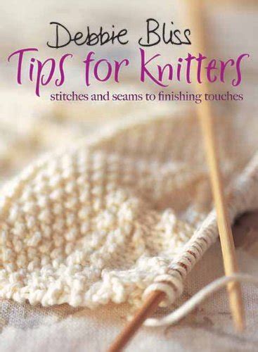 Debbie Bliss Tips for Knitters Stitches and Seams to Finishing Touches Doc