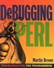 Debugging Perl Troubleshooting for Programmers Reader