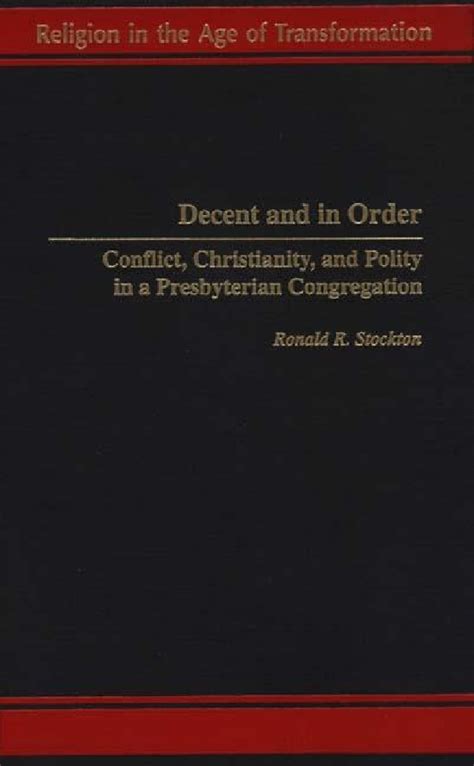 Decent and in Order Conflict, Christianity, and Polity in a Presbyterian Congregation Doc