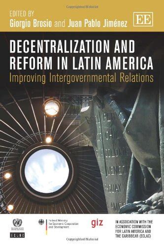 Decentralisation and Reform in Latin America Improving Intergovernmental Relations Reader