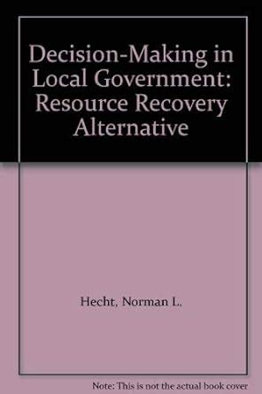 Decision Making in Local Government The Resource Recovery Alternative PDF