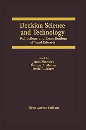 Decision Science and Technology Reflections on the Contributions of Ward Edwards Reader