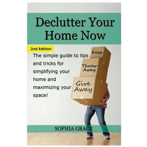 Declutter your Home Now The simple guide to tips and tricks for simplifying your home and maximizing your space PDF