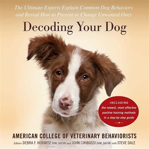 Decoding Your Dog The Ultimate Experts Explain Common Dog Behaviors and Reveal How to Prevent or Change Unwanted Ones Doc