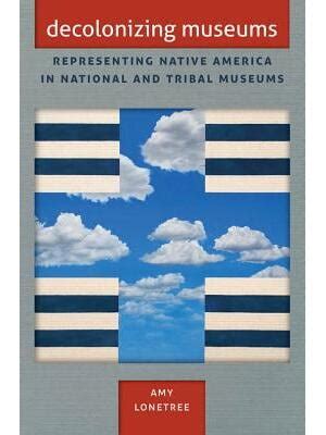 Decolonizing Museums Representing Native America in National and Tribal Museums Doc