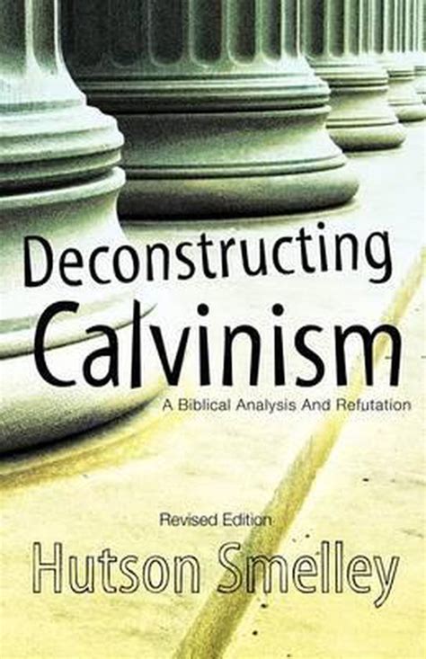 Deconstructing Calvinism Revised Edition Epub