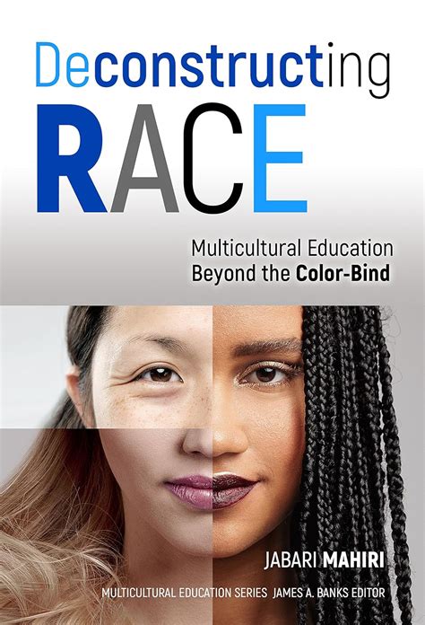 Deconstructing Race Multicultural Education Beyond the Color-Bind Multicultural Education Series Reader