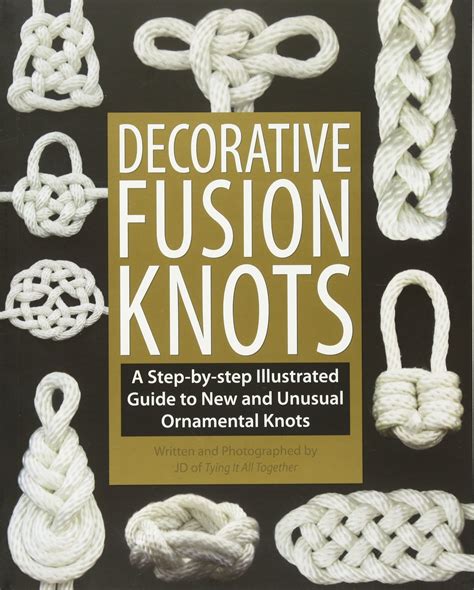 Decorative Fusion Knots A Step-by-Step Illustrated Guide to New and Unusual Ornamental Knots Doc