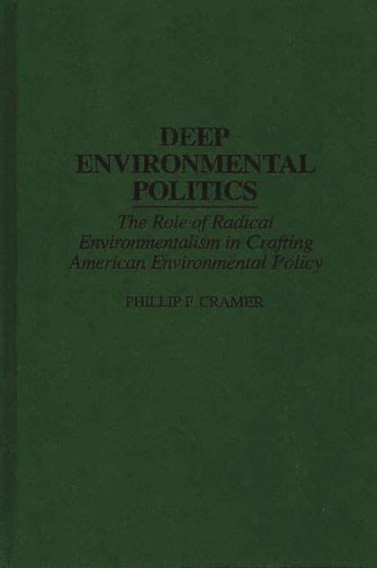 Deep Environmental Politics The Role of Radical Environmentalism in Crafting American Environmental Reader