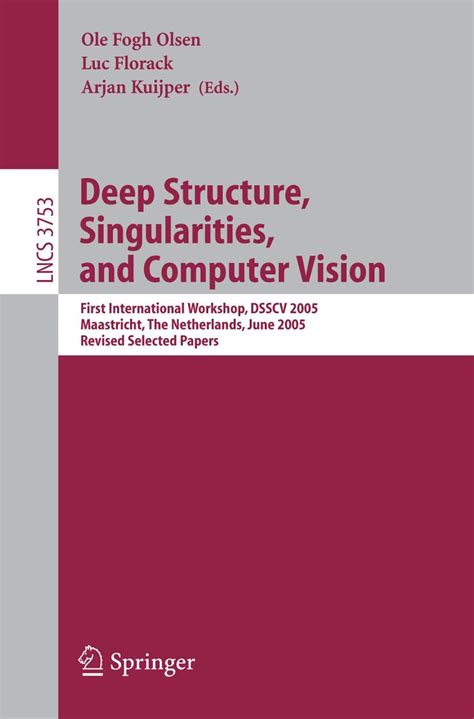 Deep Structure, Singularities, and Computer Vision First International Workshop, DSSCV 2005, Maastri Epub