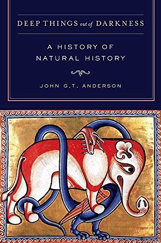 Deep Things Out of Darkness A History of Natural History PDF