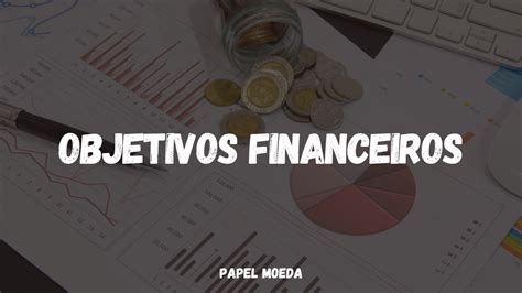 Defina seus objetivos financeiros: