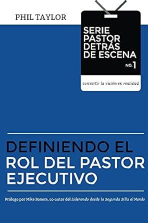 Definiendo el Rol del Pastor Ejecutivo Libro Uno Serie Pastor Detrás de Escena-Trayendo visión a la realidad Volume 1 Spanish Edition Doc